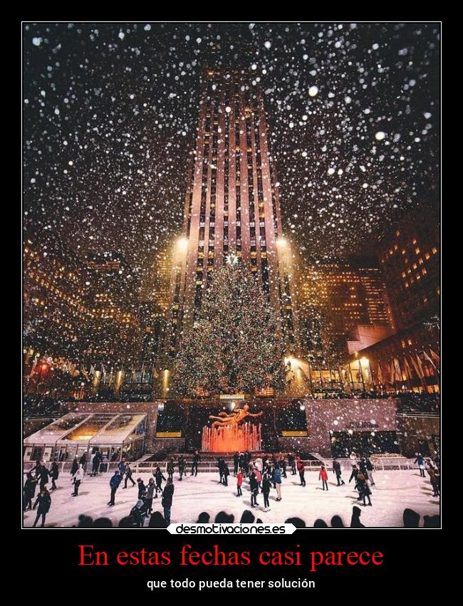 En estas fechas casi parece - que todo pueda tener solución