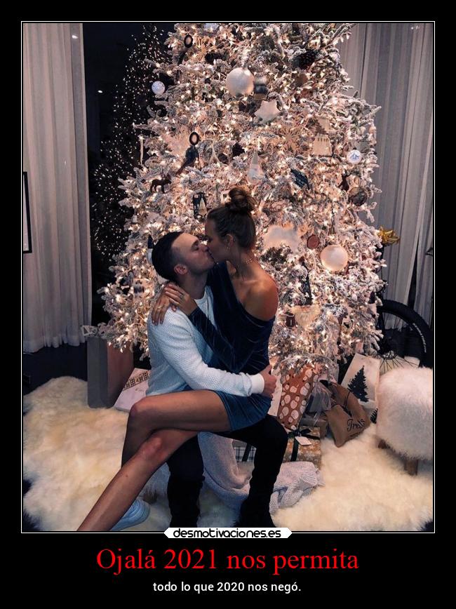 Ojalá 2021 nos permita - todo lo que 2020 nos negó.