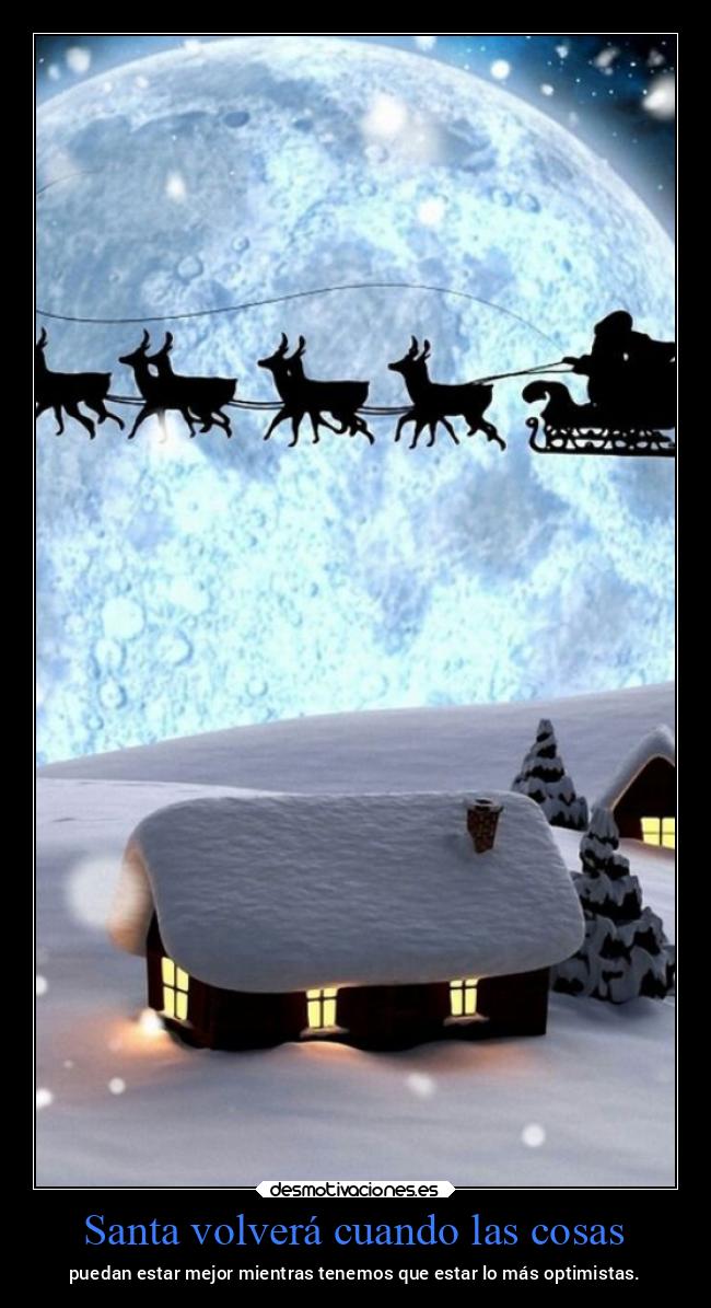 Santa volverá cuando las cosas - puedan estar mejor mientras tenemos que estar lo más optimistas.