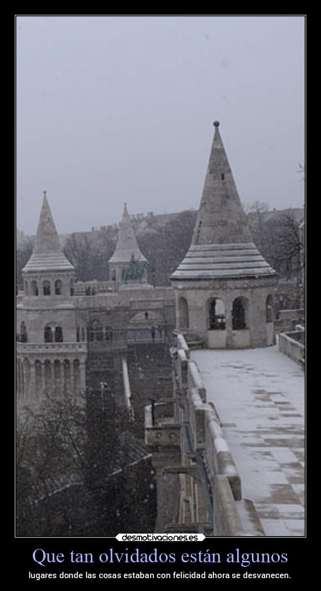 Que tan olvidados están algunos - lugares donde las cosas estaban con felicidad ahora se desvanecen.