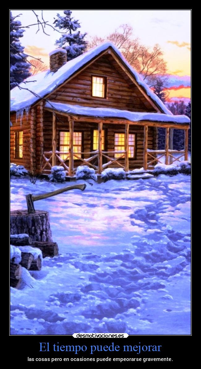 El tiempo puede mejorar - las cosas pero en ocasiones puede empeorarse gravemente.