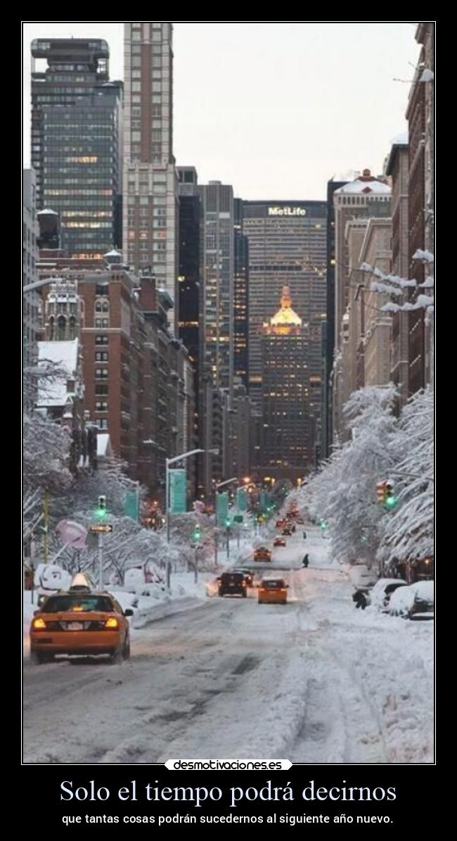 Solo el tiempo podrá decirnos - que tantas cosas podrán sucedernos al siguiente año nuevo.
