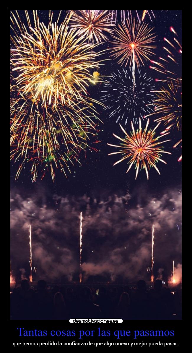 Tantas cosas por las que pasamos - que hemos perdido la confianza de que algo nuevo y mejor pueda pasar.