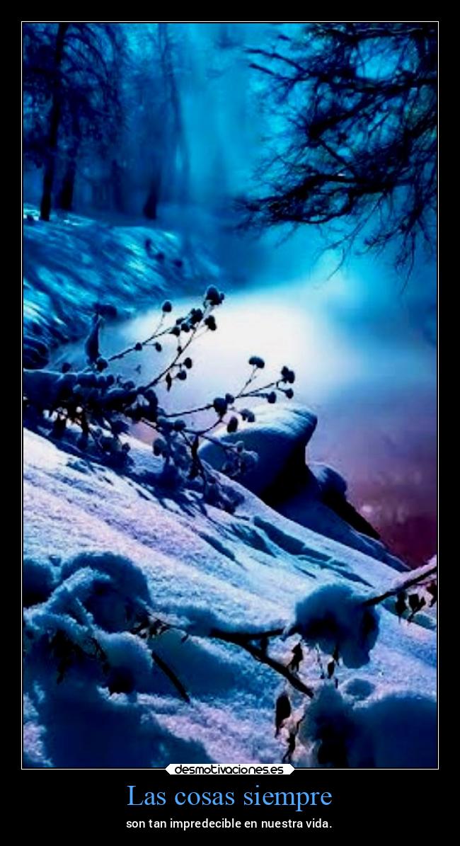 Las cosas siempre - son tan impredecible en nuestra vida.