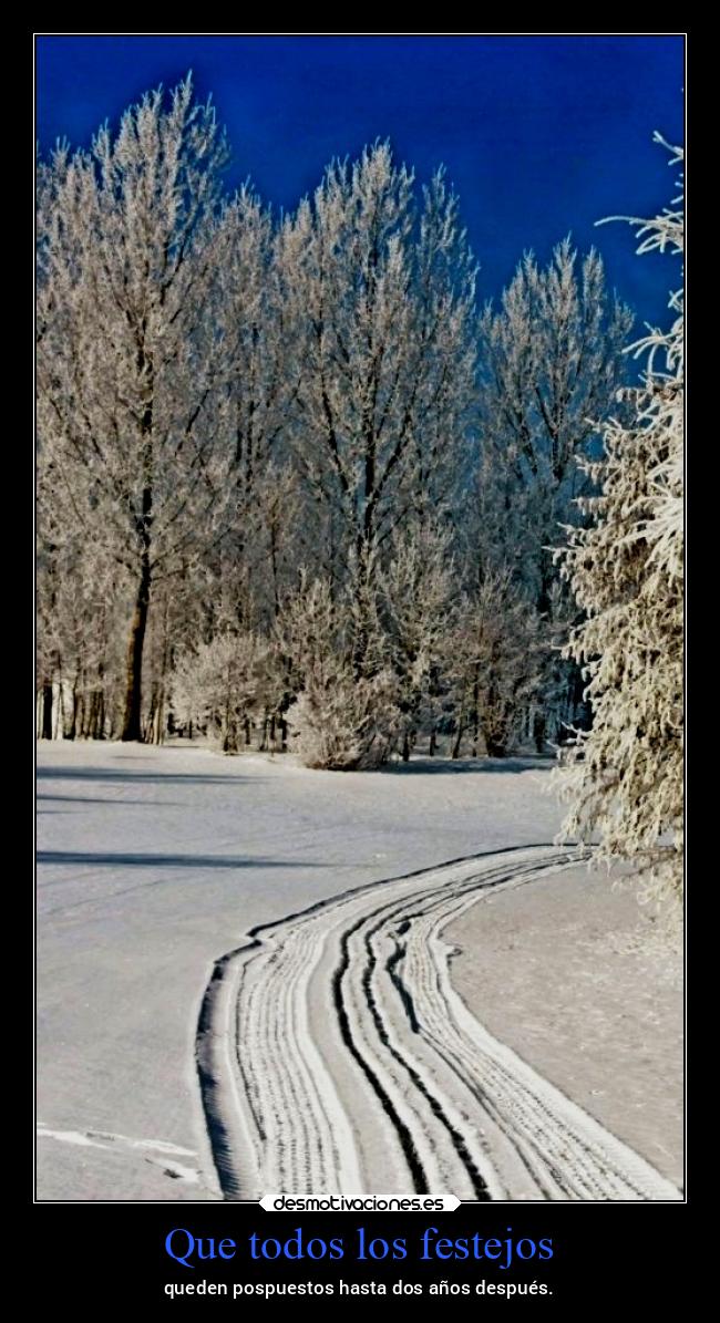 Que todos los festejos - queden pospuestos hasta dos años después.