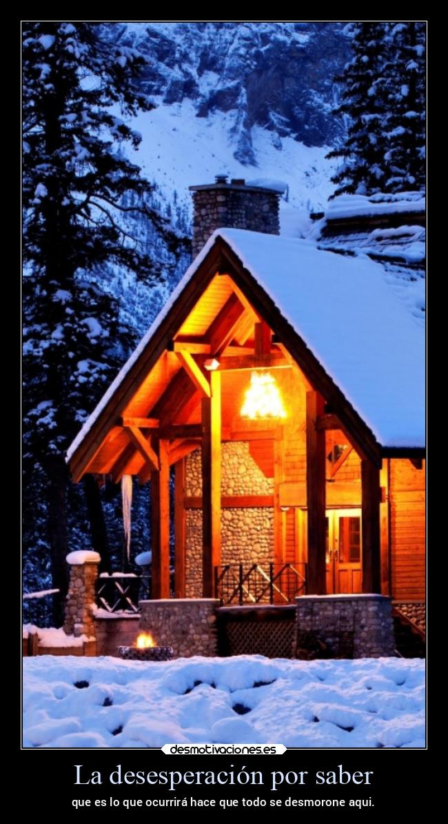 La desesperación por saber - que es lo que ocurrirá hace que todo se desmorone aqui.