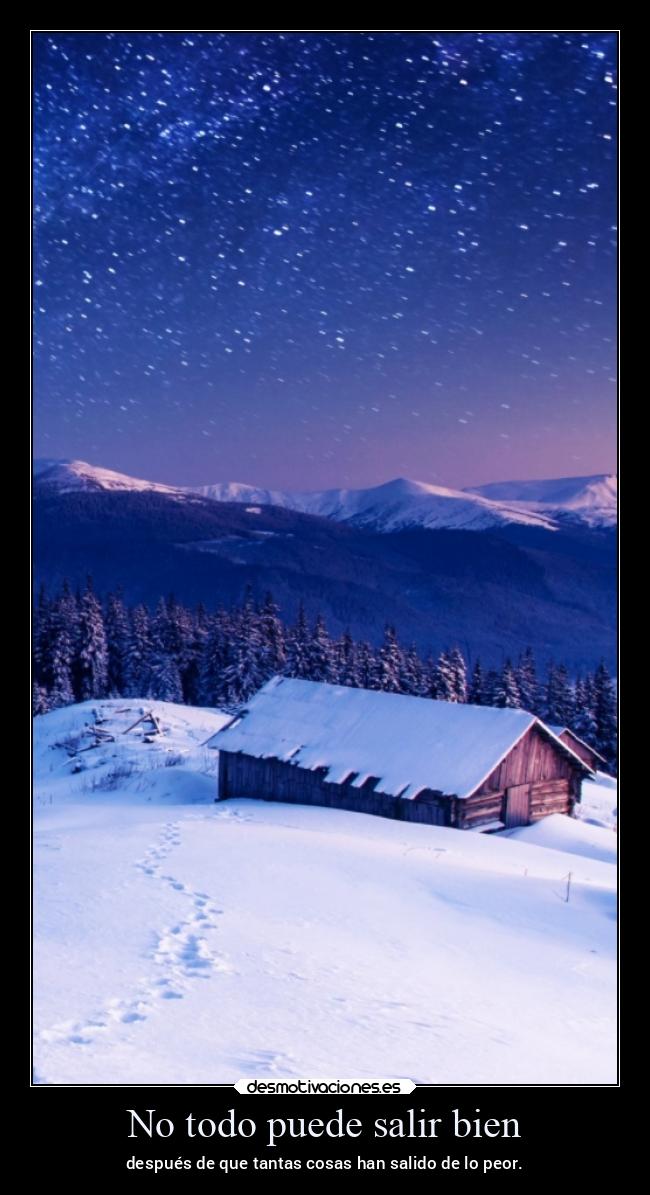 No todo puede salir bien - después de que tantas cosas han salido de lo peor.