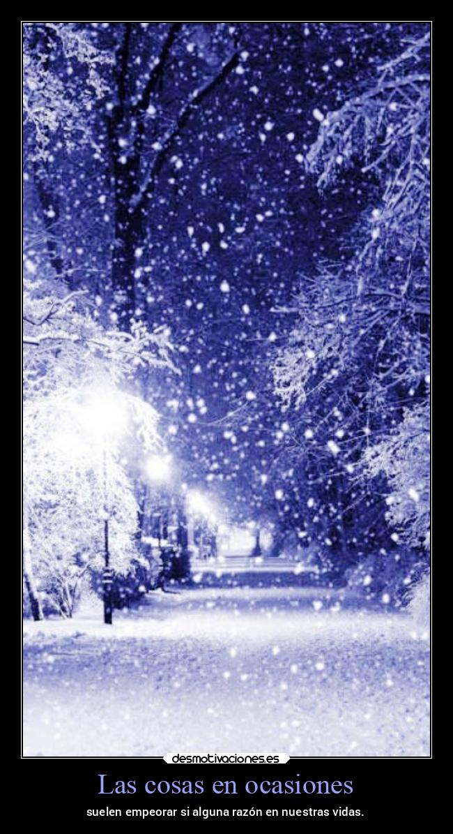 Las cosas en ocasiones - suelen empeorar si alguna razón en nuestras vidas.