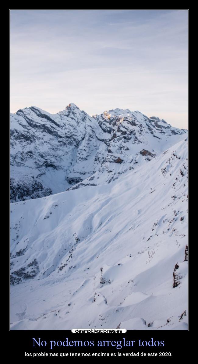No podemos arreglar todos - los problemas que tenemos encima es la verdad de este 2020.