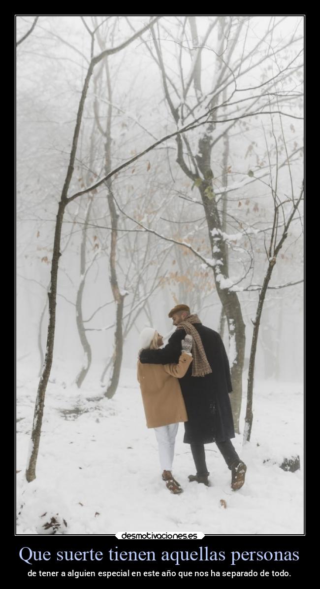 Que suerte tienen aquellas personas - de tener a alguien especial en este año que nos ha separado de todo.