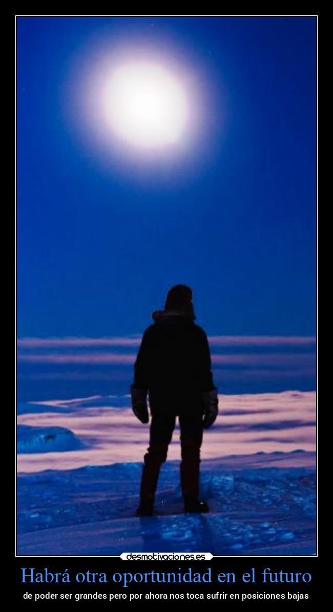 Habrá otra oportunidad en el futuro - de poder ser grandes pero por ahora nos toca sufrir en posiciones bajas
