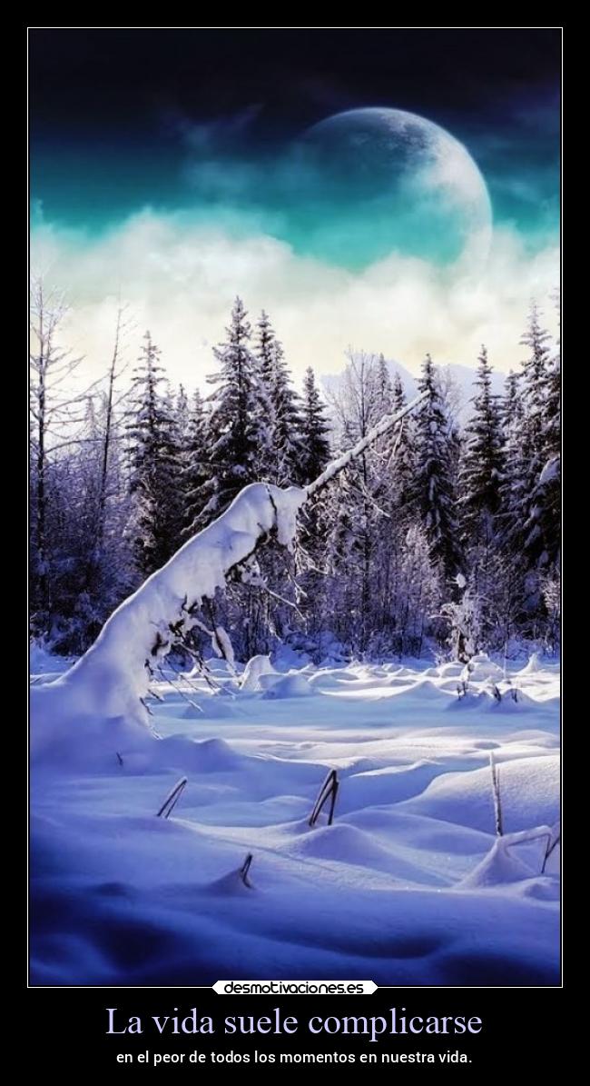 La vida suele complicarse - en el peor de todos los momentos en nuestra vida.