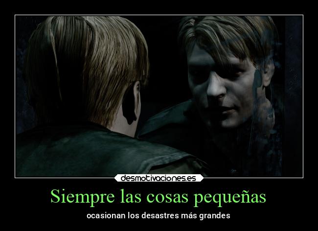 Siempre las cosas pequeñas - ocasionan los desastres más grandes