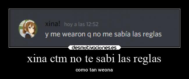 xina ctm no te sabi las reglas - 