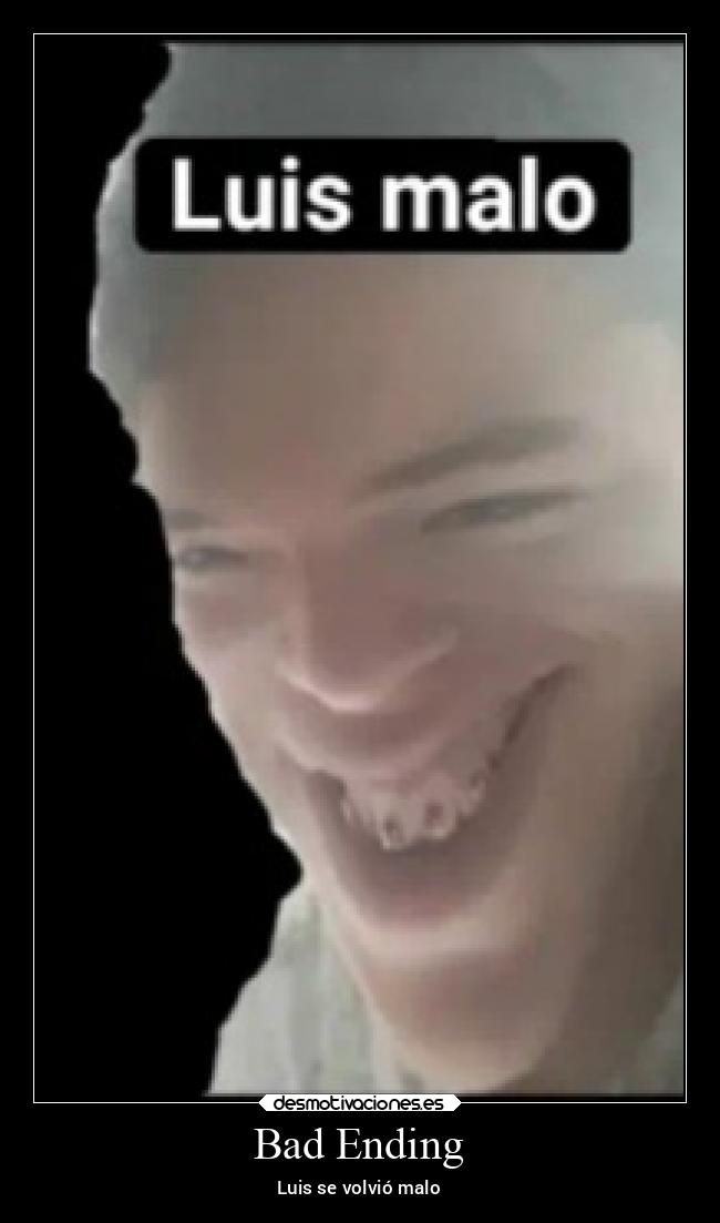 Bad Ending - Luis se volvió malo