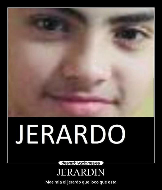 JERARDIN - Mae mia el jerardo que loco que esta