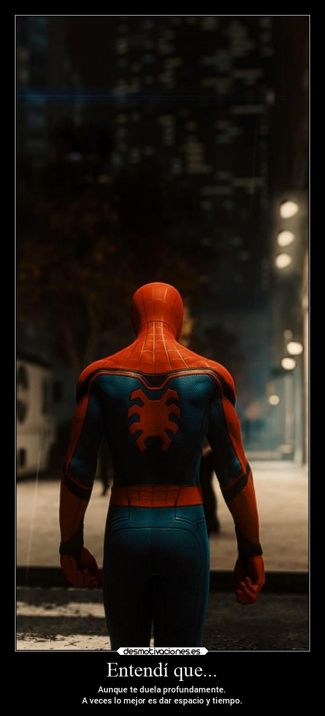 Entendí que... - Aunque te duela profundamente.
A veces lo mejor es dar espacio y tiempo.