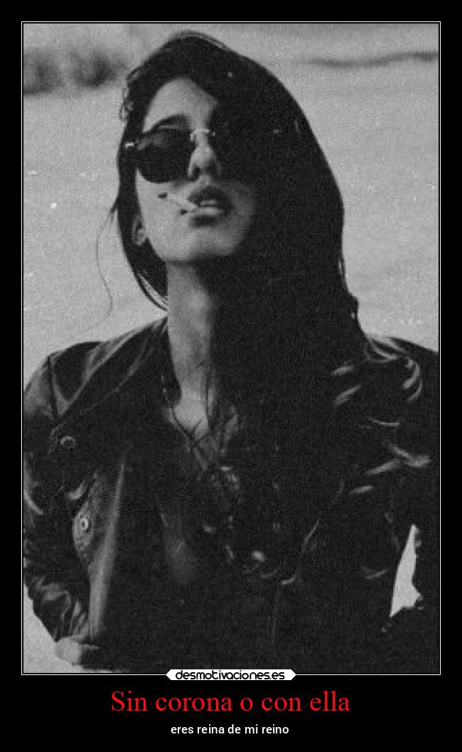 Sin corona o con ella - eres reina de mi reino