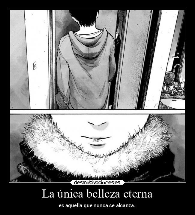 La única belleza eterna - es aquella que nunca se alcanza.