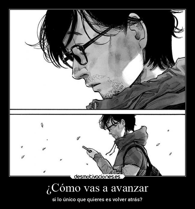 ¿Cómo vas a avanzar - si lo único que quieres es volver atrás?