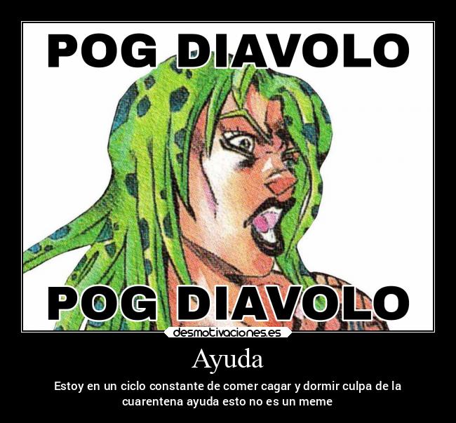 Ayuda - Estoy en un ciclo constante de comer cagar y dormir culpa de la
cuarentena ayuda esto no es un meme