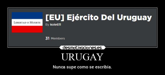 URUGAY - Nunca supe como se escribía.