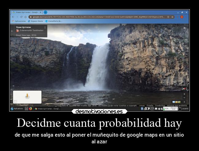 Decidme cuanta probabilidad hay - de que me salga esto al poner el muñequito de google maps en un sitio
al azar