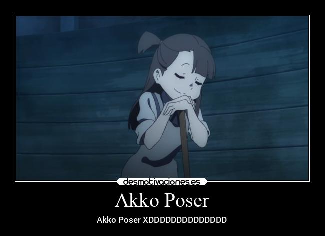 Akko Poser - Akko Poser XDDDDDDDDDDDDDD
