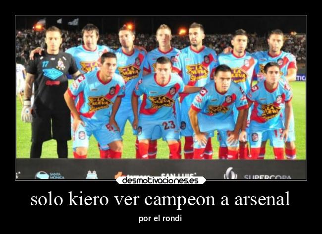 solo kiero ver campeon a arsenal - por el rondi