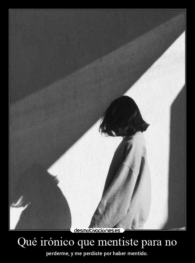 carteles desmotivaciones mentira tristeza iamtxt teamdelasesino desmotivaciones