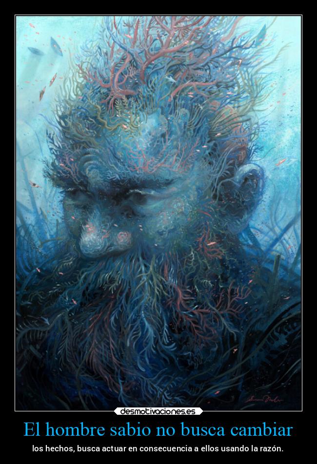 El hombre sabio no busca cambiar - los hechos, busca actuar en consecuencia a ellos usando la razón.