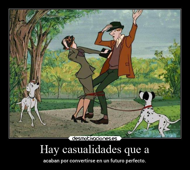 Hay casualidades que a - acaban por convertirse en un futuro perfecto.