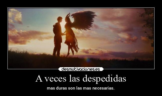 A veces las despedidas - mas duras son las mas necesarias.