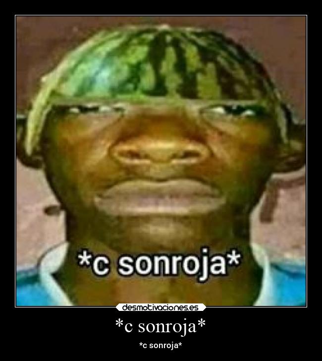 *c sonroja* - *c sonroja*