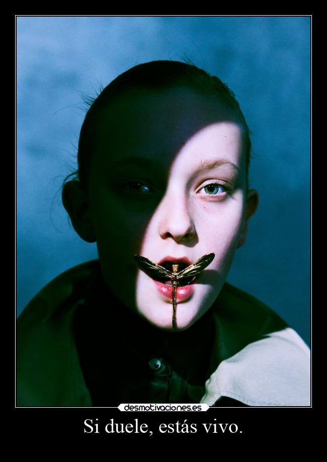 Si duele, estás vivo. -