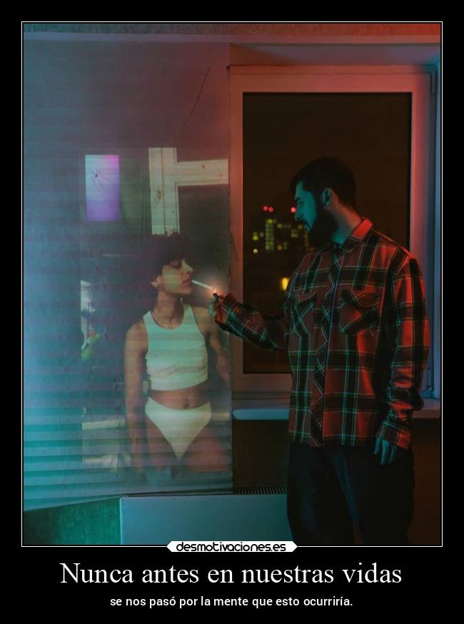 Nunca antes en nuestras vidas - 