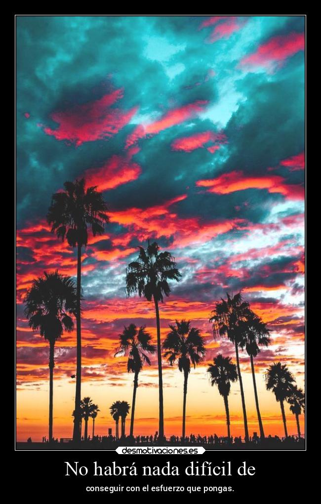 No habrá nada difícil de -