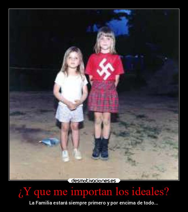 ¿Y que me importan los ideales? - La Familia estará siempre primero y por encima de todo...