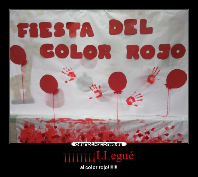 ¡¡¡¡¡¡¡¡LLegué - al color rojo!!!!!!!