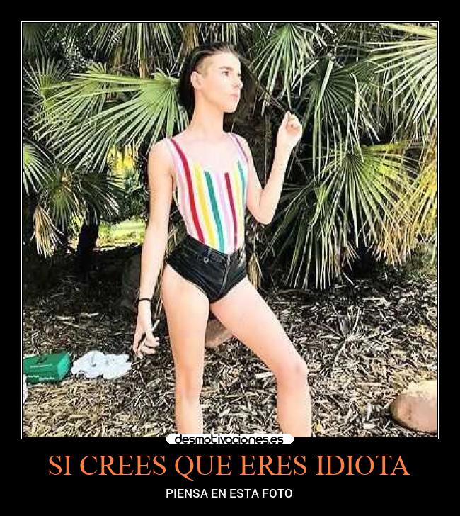 SI CREES QUE ERES IDIOTA -