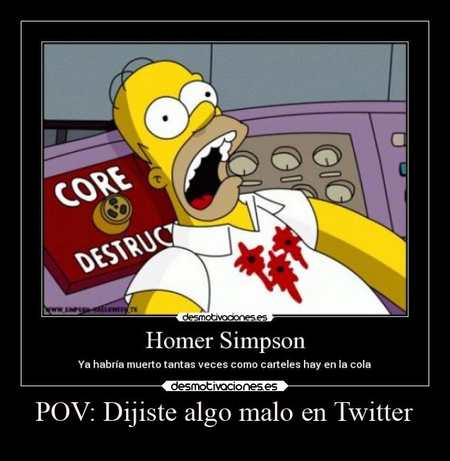 POV: Dijiste algo malo en Twitter -