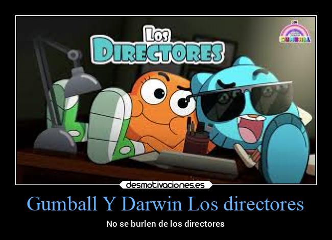 Gumball Y Darwin Los directores - No se burlen de los directores