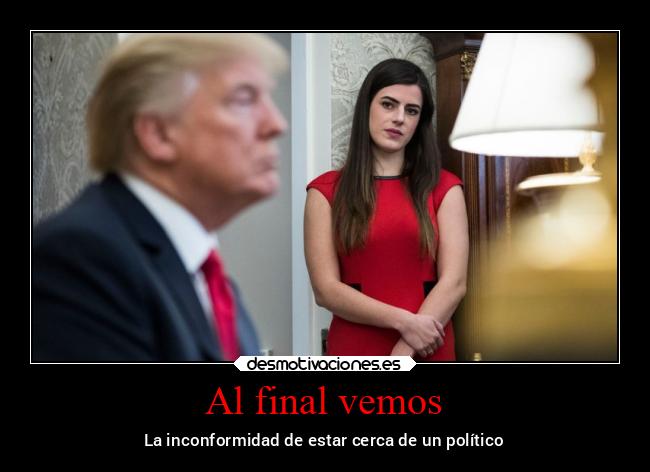 Al final vemos - La inconformidad de estar cerca de un político