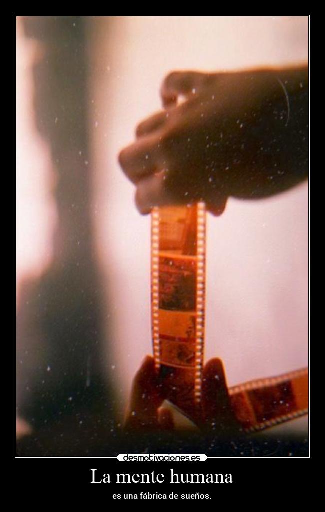 La mente humana - es una fábrica de sueños.