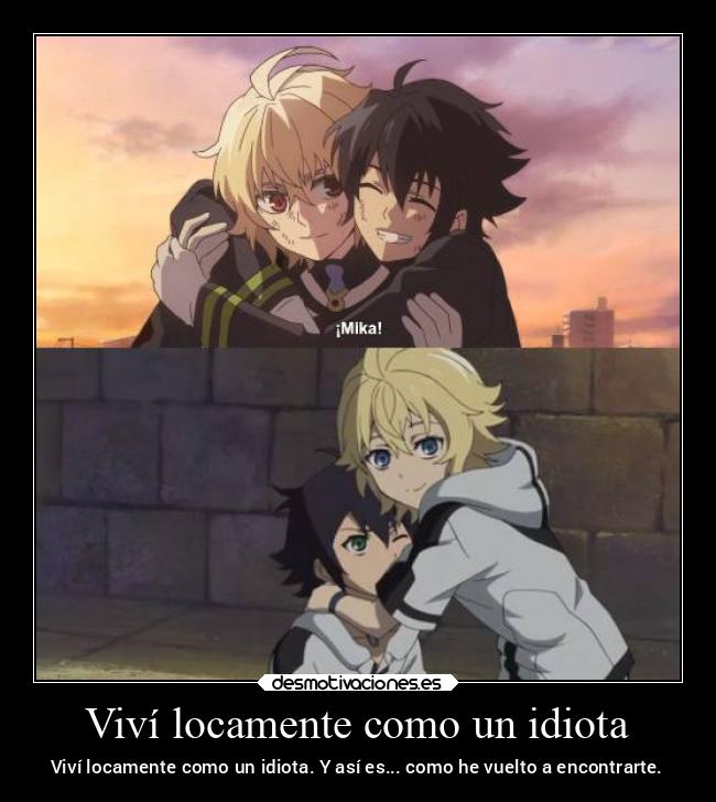 Viví locamente como un idiota - Viví locamente como un idiota. Y así es... como he vuelto a encontrarte.