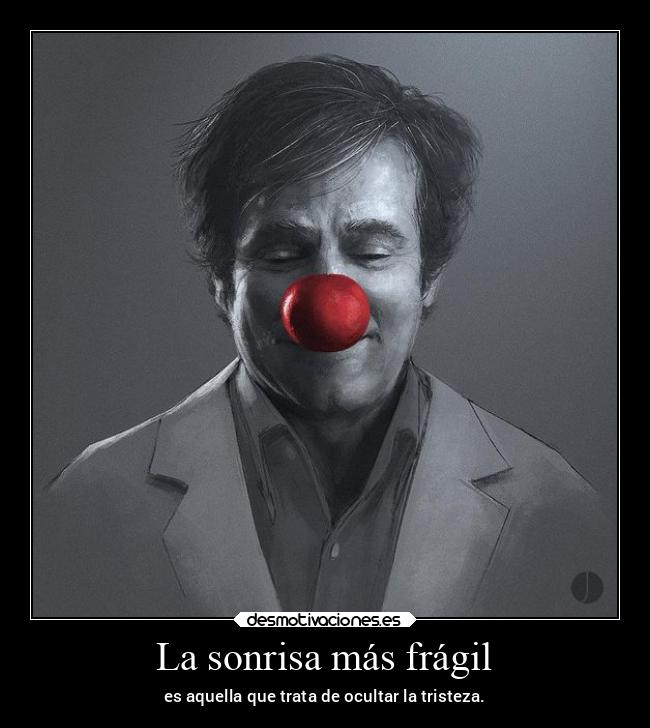 La sonrisa más frágil - es aquella que trata de ocultar la tristeza.