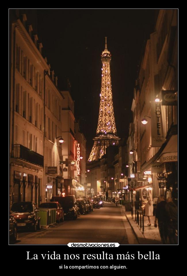 La vida nos resulta más bella - si la compartimos con alguien.