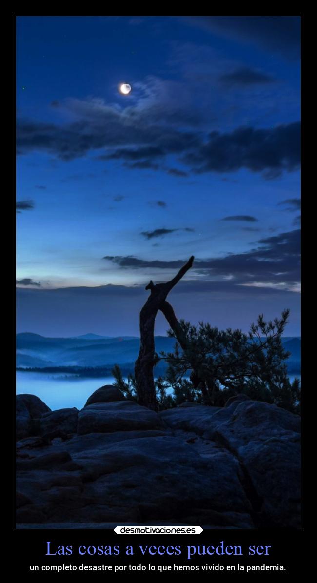 Las cosas a veces pueden ser - un completo desastre por todo lo que hemos vivido en la pandemia.