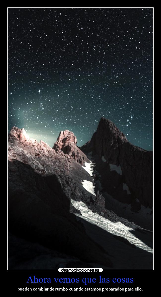 Ahora vemos que las cosas - pueden cambiar de rumbo cuando estamos preparados para ello.