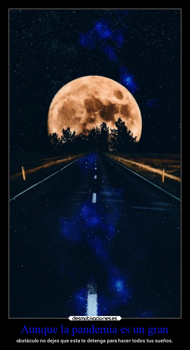Aunque la pandemia es un gran - obstáculo no dejes que esta te detenga para hacer todos tus sueños.